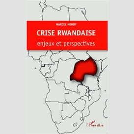 Crise rwandaise : enjeux et pespectives