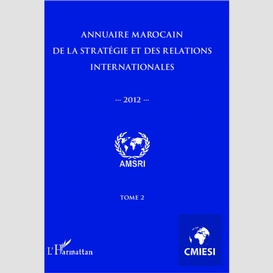 Annuaire marocain de la stratégie et des relations internationales 2012 (tome 2)