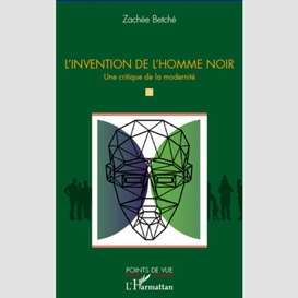 L'invention de l'homme noir - une critique de la modernité