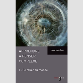 Apprendre à penser complexe (tome i)