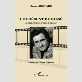 Le présent du passé - souvenirs d'un acteur