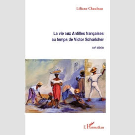 La vie aux antilles françaises au temps de victor schoelcher