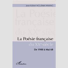 La poésie française du xxe siècle - de 1900 à mai 68