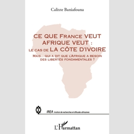 Ce que france veut afrique veut : - le cas de la côte d'ivoi