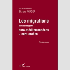 Les migrations dans les rapports euro-méditerranéens et euro-arabes