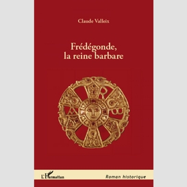 Frédégonde, la reine barbare