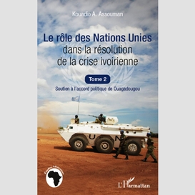 Le rôle des nations unies dans la résolution de la crise ivoirienne (tome 2)