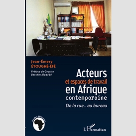 Acteurs et espaces de travail en afrique contemporaine