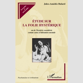 Etude sur la folie hystérique