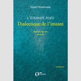 L'eternité pliée - dialectique de l'instant - journal 1984-1