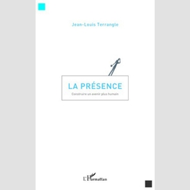 La présence - construire un avenir plus humain