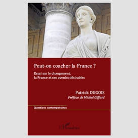 Peut-on coacher la france ? - essai sur le changement, la fr