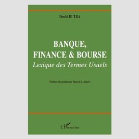 Banque, finance et bourse. lexique des termes usuels