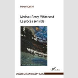 Merleau-ponty, whitehead, le procès sensible