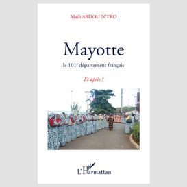 Mayotte - le 101e département français - et après ?