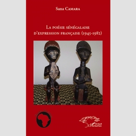 La poésie sénégalaise d'expression française (1945 - 1982)