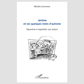 Jérôme et ses quelques traits d'autisme - séparation et inqu