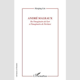 André malraux - de l'imaginaire de l'art à l'imaginaire de l'écriture