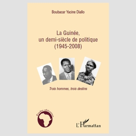 La guinée, un demi-siècle de politique (1945-2008) - trois h