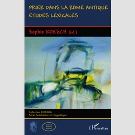 Prier dans la rome antique - etudes lexicales