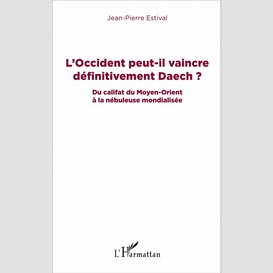 L'occident peut-il vaincre définitivement daech ?