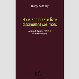 Nous sommes le livre dissimulant ses mots