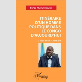 Itinéraire d'un homme politique dans le congo d'aujourd'hui