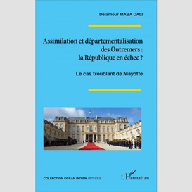 Assimilation et départementalisation des outremers : la république en échec ?