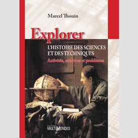 Explorer l'histoire des sciences et des techniques : activités, exercices et problèmes