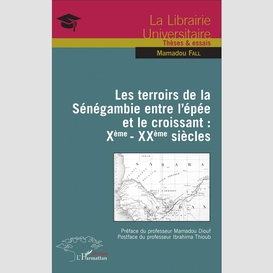 Les terroirs de la sénégambie entre l'épée et le croissant : xème - xxème siècles