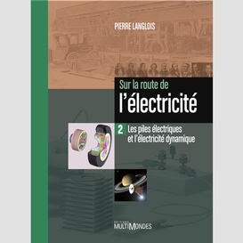 Les piles électriques et l'électricité dynamique