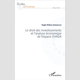 Le droit des investissements et l'analyse économique de l'espace ohada