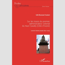 Sur les traces du premier administrateur colonial du haut-cavally (côte d'ivoire)