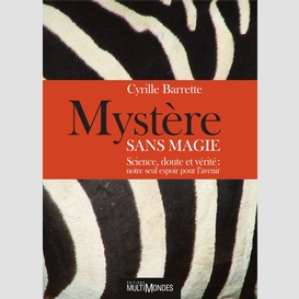 Mystère sans magie : science, doute et vérité : notre seul espoir pour l'avenir