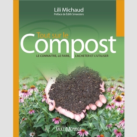 Tout sur le compost : le connaître, le faire, l'acheter et l'utiliser