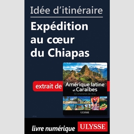 Idée d'itinéraire - expédition au cœur du chiapas