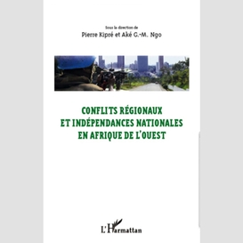 Conflits régionaux et indépendances nationales en afrique de l'ouest