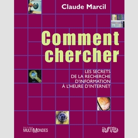 Comment chercher: les secrets de la recherche d'information à l'heure d'internet