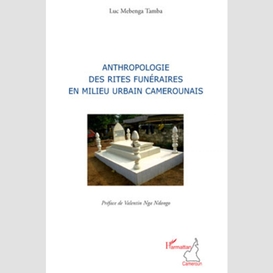 Anthropologie des rites funéraires en milieu urbain camerounais