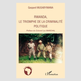 Rwanda, le triomphe de la criminalité politique