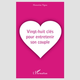 Vingt-huit clés pour entretenir son couple