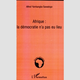 Afrique la démocratie n'a pas eu lieu