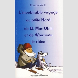 L'inoubliable voyage au pôle nord de m. mac ohm et de wou-wou le chien