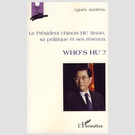 Le président chinois hu jintao, sa politique et ses réseaux