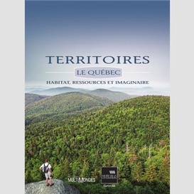 Territoires. le québec : habitat, ressources et imaginaire