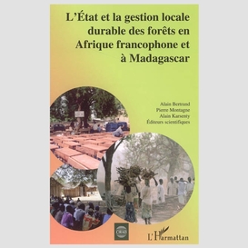 L'etat et la gestion locale durable des forêts en afrique francophone et à madagascar