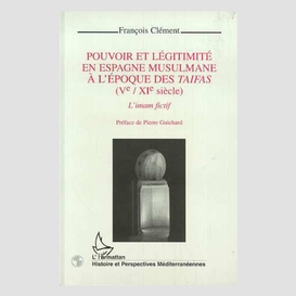 Pouvoir et légitimité en espagne musulmane à l'époque des taifas (vè-xiè siècles)