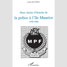Deux siècles d'histoire de la police à l'île maurice 1768-1968
