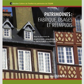 Patrimoines : fabrique, usages et réemplois