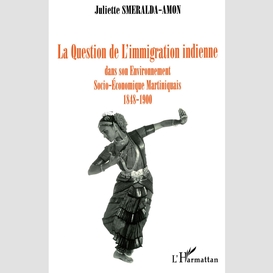 La question de l'immigration indienne dans son environnement socio-économique, martiniquais 1848-1900